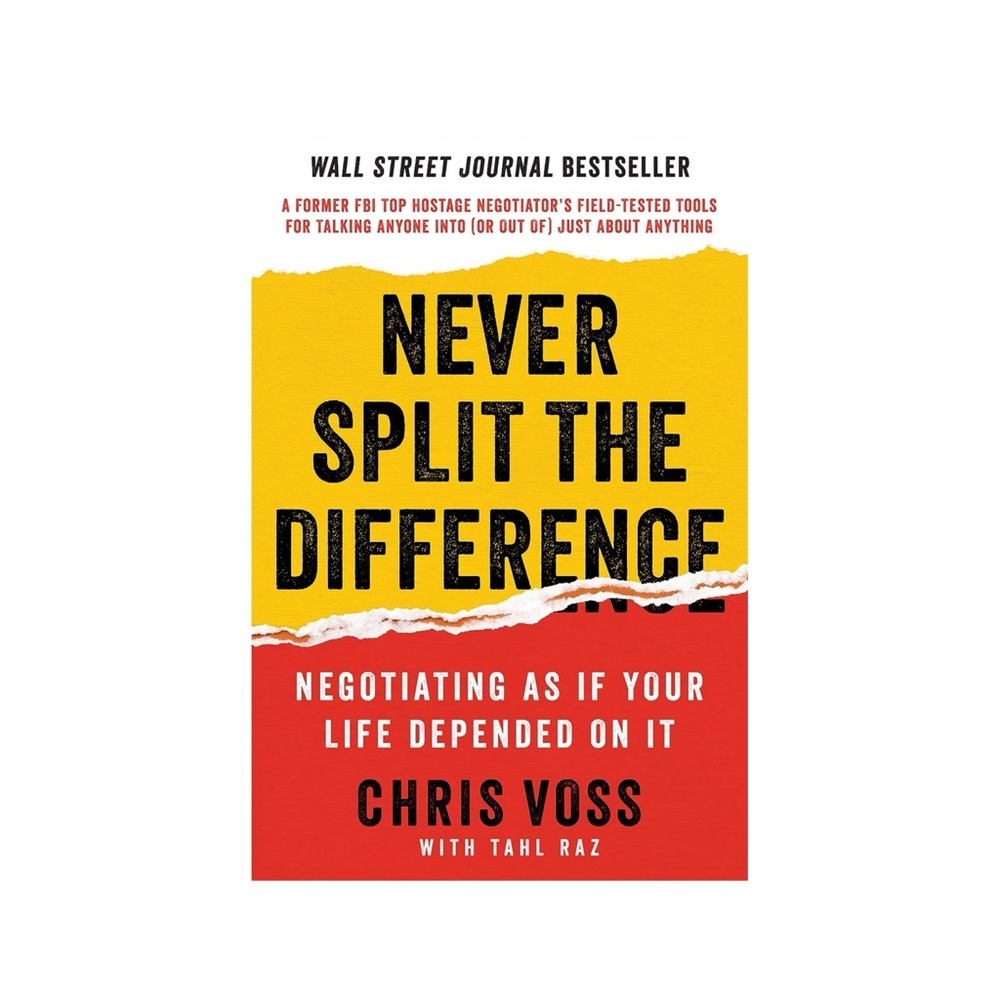 Never Split the Difference: Negotiating As If Your Life Depended On It